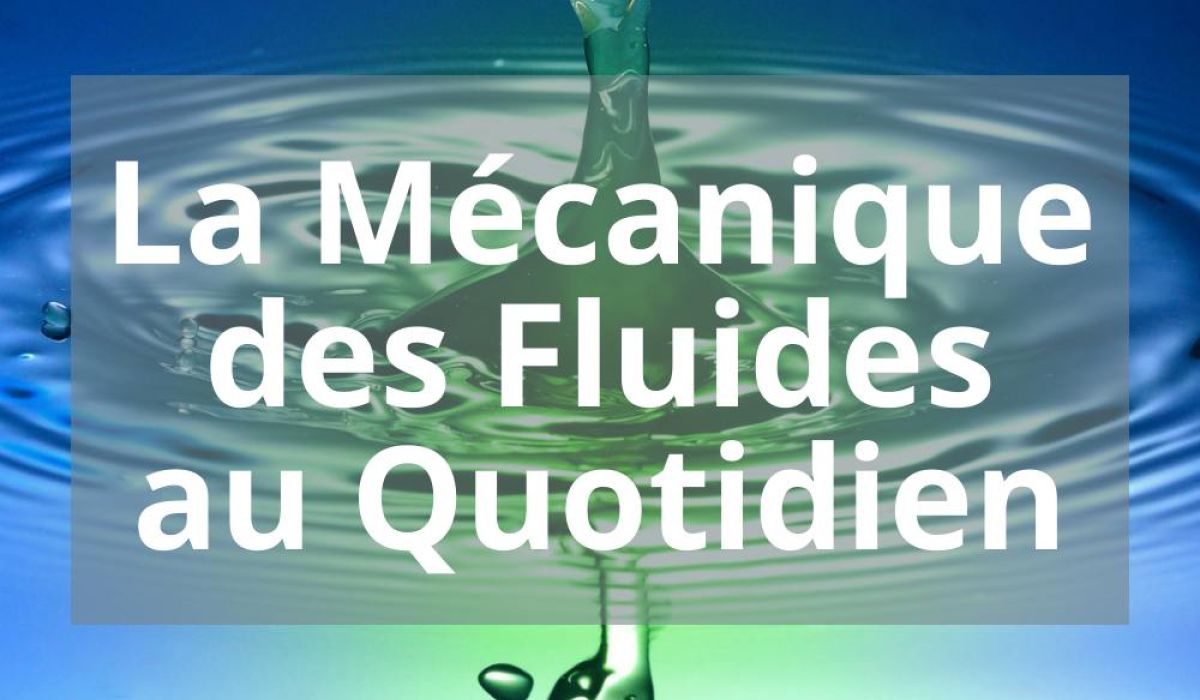 LA MECANIQUE DES FLUIDES AU QUOTIDIEN