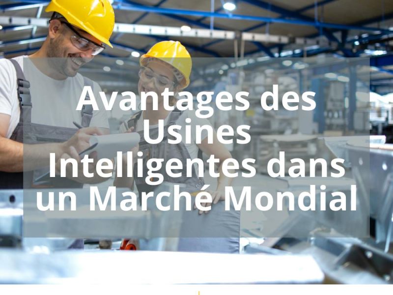 AVANTAGES DES USINES INTELLIGENTES DANS UN MARCHE MONDIAL