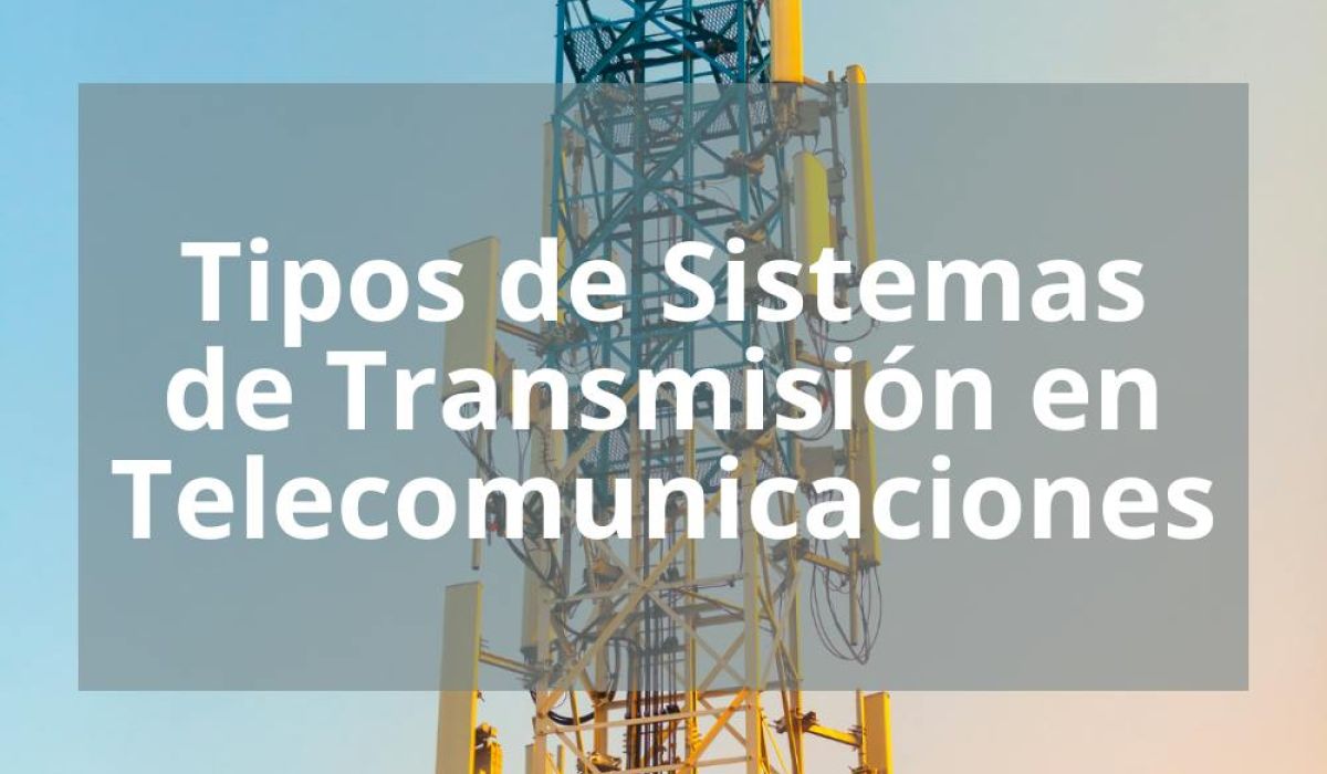 TIPOS DE SISTEMAS DE TRANSMISIÓN EN TELECOMUNICACIONES