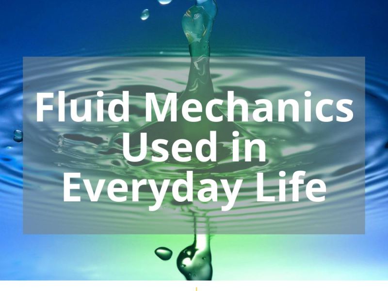FLUID MECHANICS USED IN EVERYDAY LIFE