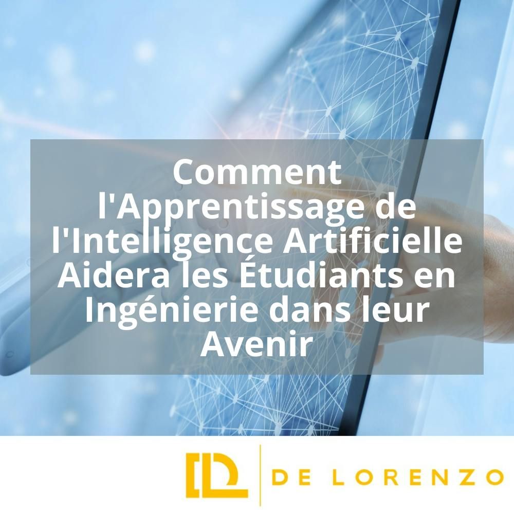 COMMENT L’APPRENTISSAGE DE L’INTELLIGENCE ARTIFICIELLE AIDERA LES ÉTUDIANTS EN INGENIERIE DANS LEUR AVENIR