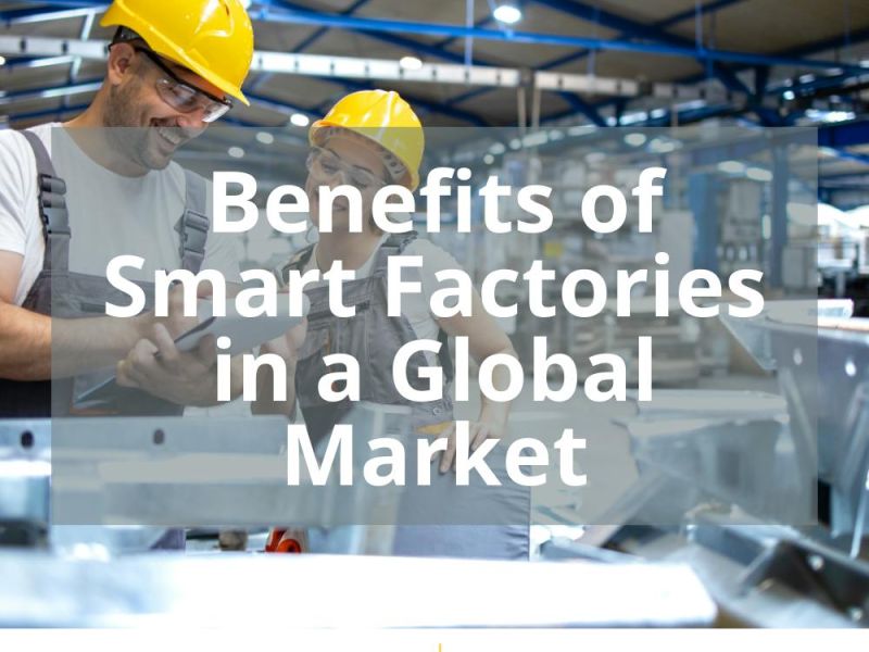 Benefits of Smart Factories in a Global Market