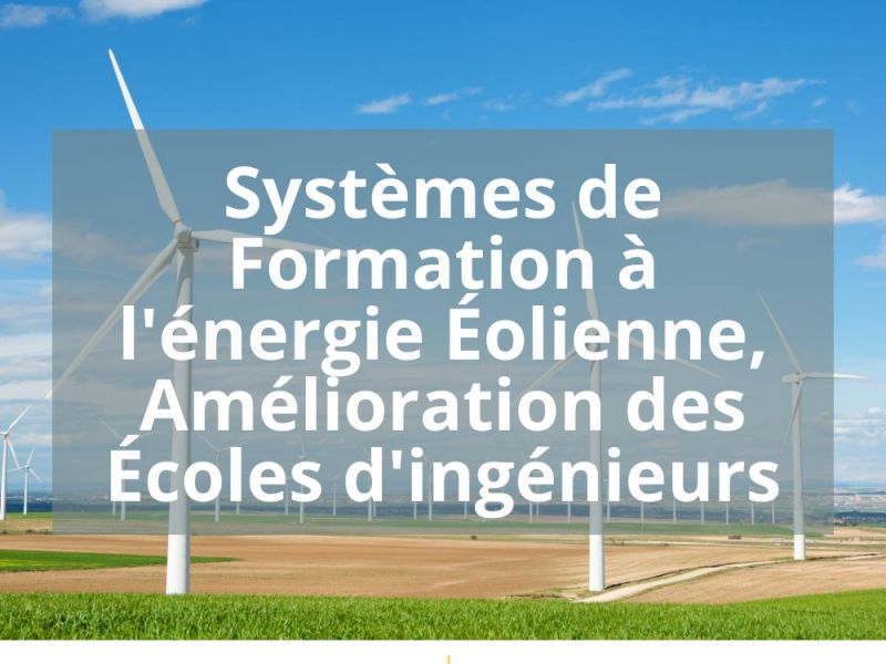 SYSTEMES DE FORMATION A L’ENERGIE ÉOLIENNE, AMELIORATION DES ÉCOLES D’INGENIEURS