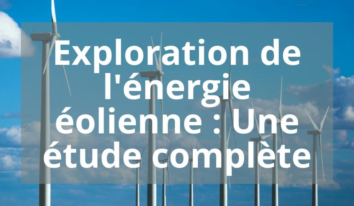 EXPLORATION DE L&rsquo;ENERGIE EOLIENNE : UNE ETUDE COMPLETE