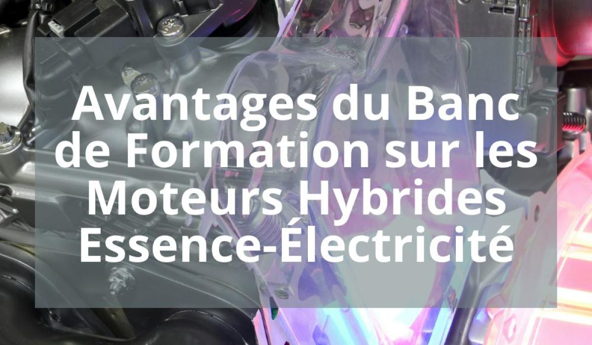 AVANTAGES DU BANC DE FORMATION SUR LES MOTEURS HYBRIDES ESSENCE-ÉLECTRICITE