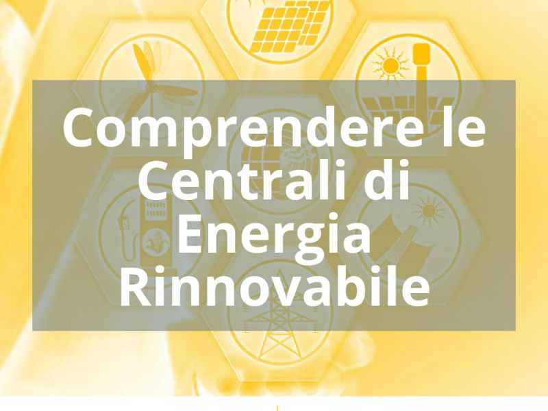 COMPRENDERE LE CENTRALI DI ENERGIA RINNOVABILE