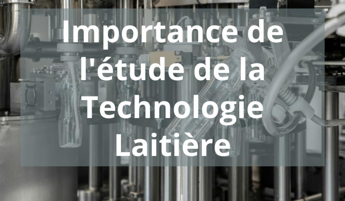 IMPORTANCE DE L&rsquo;ETUDE DE LA TECHNOLOGIE LAITIERE