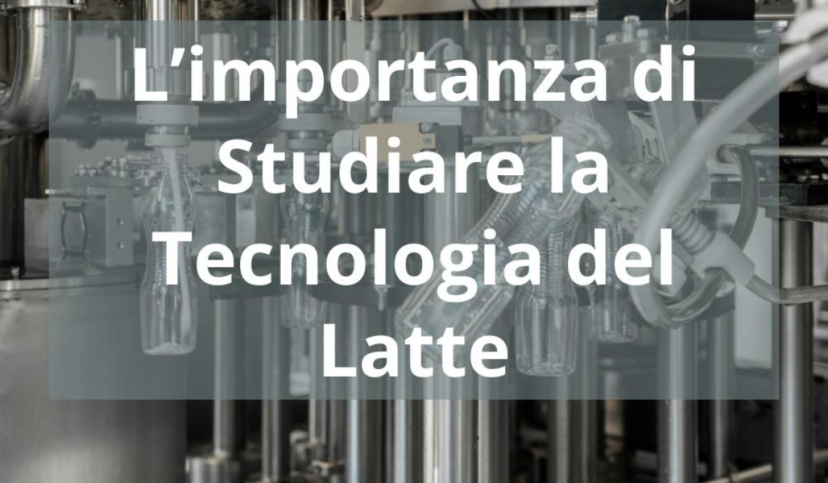 L’IMPORTANZA DI STUDIARE LA TECNOLOGIA DEL LATTE