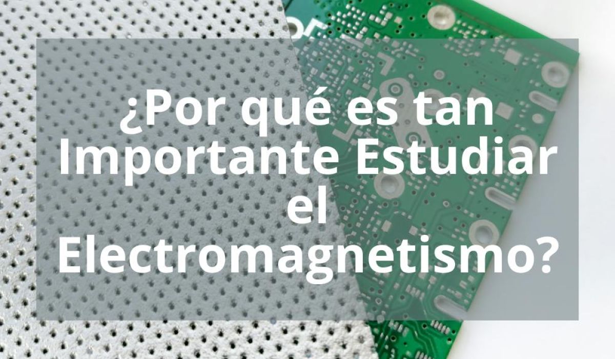 ¿POR QUÉ ES TAN IMPORTANTE ESTUDIAR EL ELECTROMAGNETISMO?