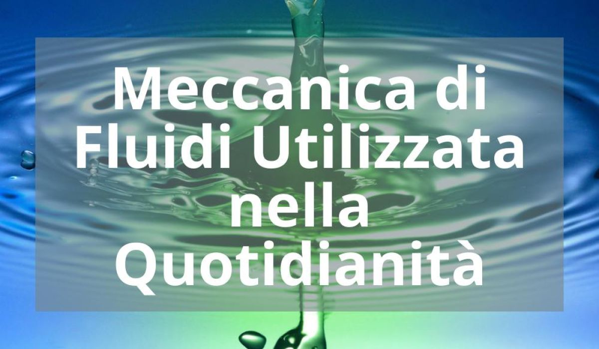 MECCANICA DI FLUIDI UTILIZZATA NELLA QUOTIDIANITÀ