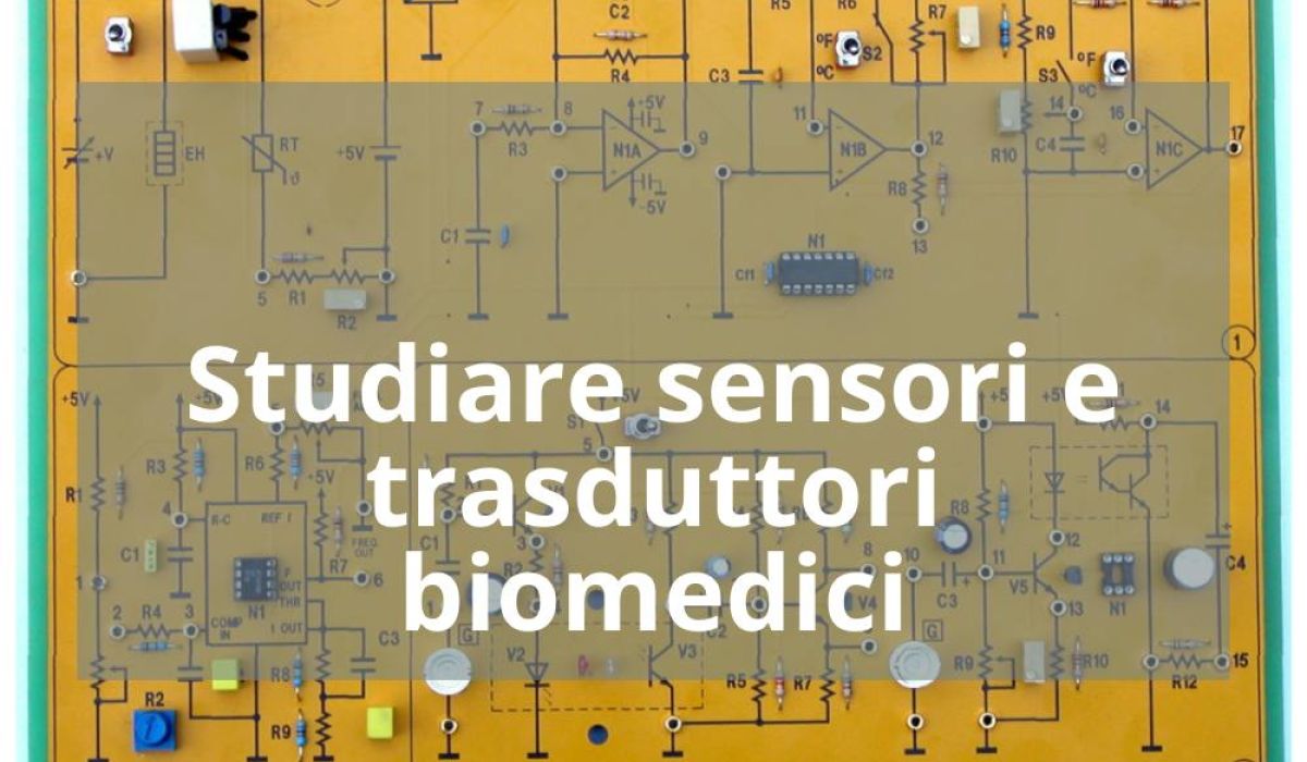 STUDIARE SENSORI E TRASDUTTORI BIOMEDICI