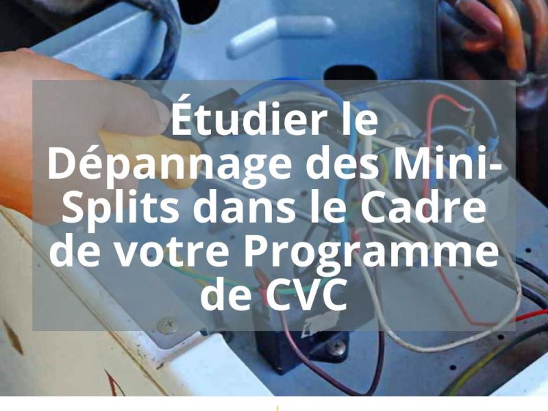 ÉTUDIER LE DÉPANNAGE DES MINI-SPLITS DANS LE CADRE DE VOTRE PROGRAMME DE CVC