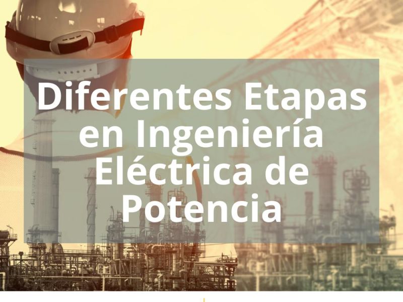 DIFERENTES ETAPAS EN INGENIERÍA ELÉCTRICA DE POTENCIA