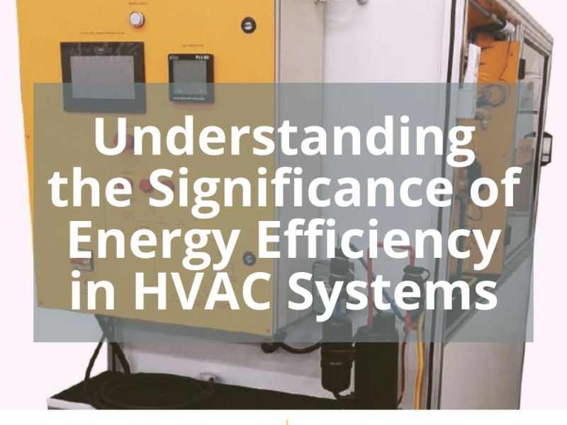 UNDERSTANDING THE SIGNIFICANCE OF ENERGY EFFICIENCY IN HVAC SYSTEMS