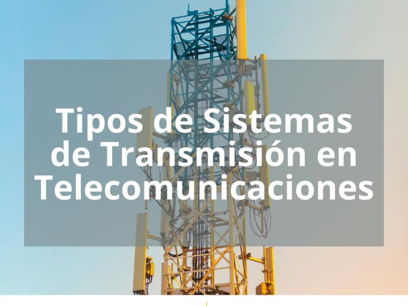 TIPOS DE SISTEMAS DE TRANSMISIÓN EN TELECOMUNICACIONES