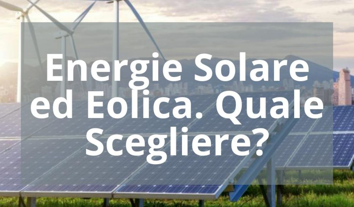 ENERGIE SOLARE ED EOLICA. QUALE SCEGLIERE?