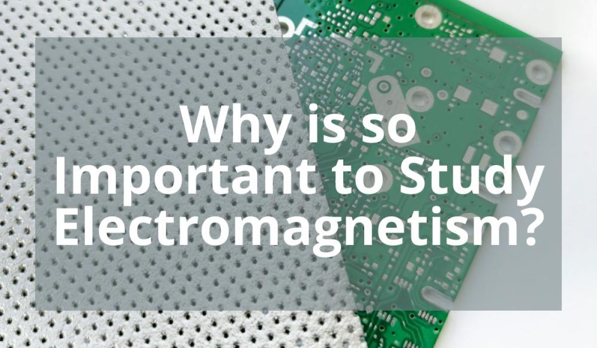 WHY IS SO IMPORTANT TO STUDY ELECTROMAGNETISM?