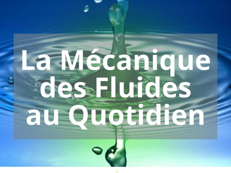 LA MECANIQUE DES FLUIDES AU QUOTIDIEN