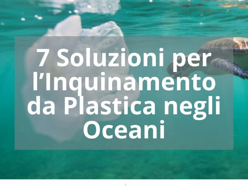 7 SOLUZIONI PER L’INQUINAMENTO DA PLASTICA NEGLI OCEANI
