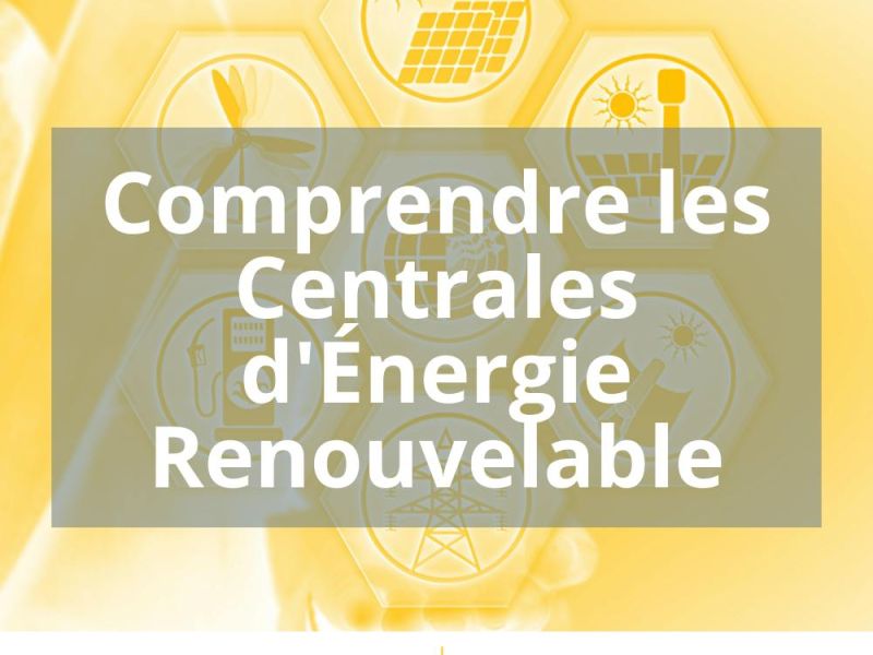COMPRENDRE LES CENTRALES D’ÉNERGIE RENOUVELABLE