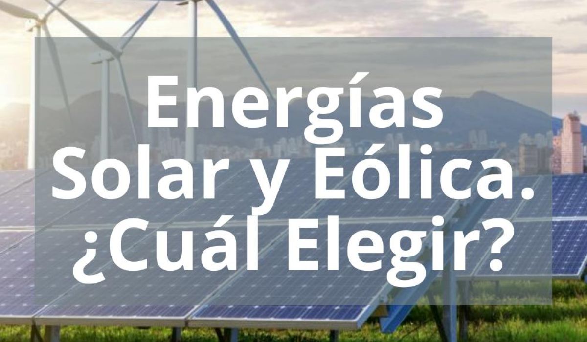 ENERGÍAS SOLAR Y EÓLICA. ¿CUÁL ELEGIR?