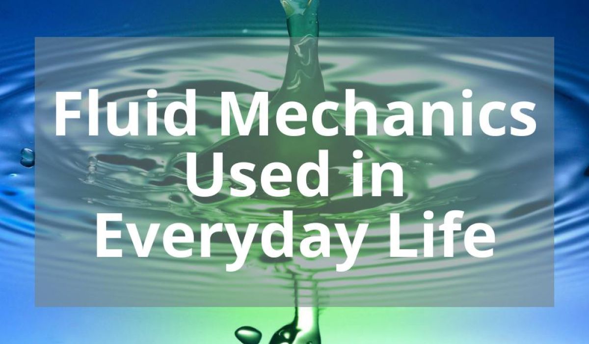 FLUID MECHANICS USED IN EVERYDAY LIFE