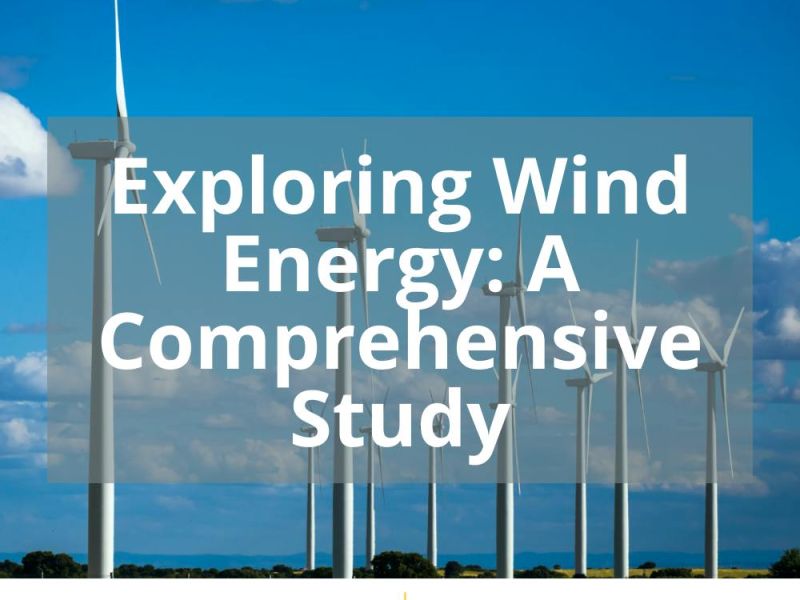 EXPLORING WIND ENERGY: A COMPREHENSIVE STUDY