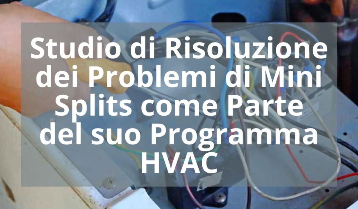 STUDIO DI RISOLUZIONE DEI PROBLEMI DI MINI SPLITS COME PARTE DEL SUO PROGRAMMA HVAC