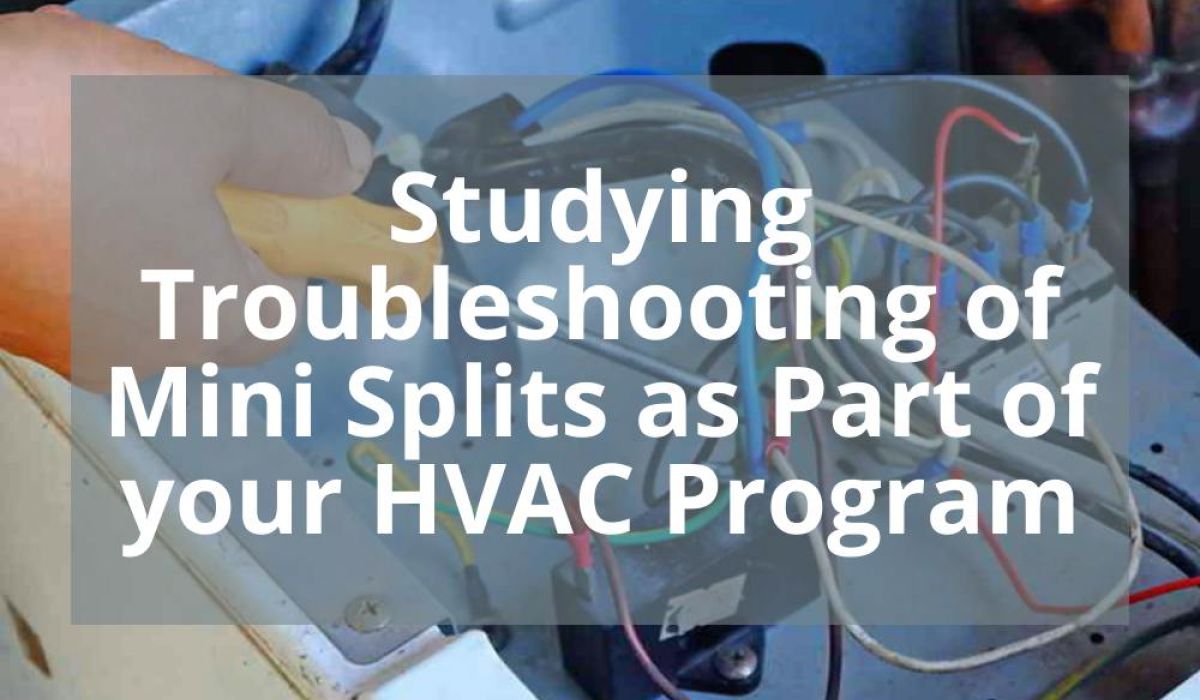 STUDYING TROUBLESHOOTING OF MINI SPLITS AS PART OF YOUR HVAC PROGRAM