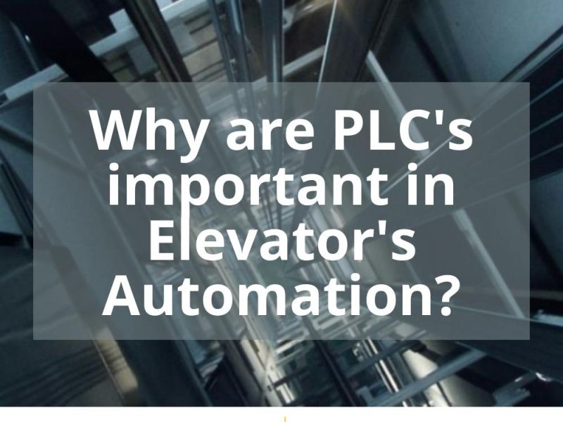 WHY ARE PLC’S IMPORTANT IN ELEVATOR’S AUTOMATION?