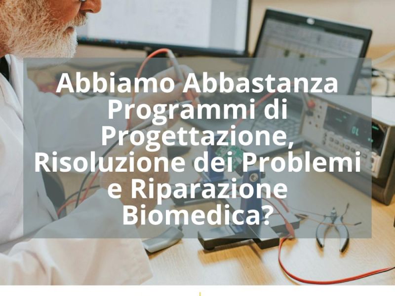 ABBIAMO ABBASTANZA PROGRAMMI DI PROGETTAZIONE, RISOLUZIONE DEI PROBLEMI E RIPARAZIONE BIOMEDICA?