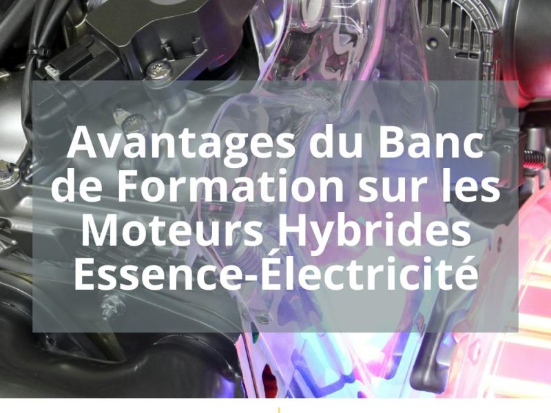 AVANTAGES DU BANC DE FORMATION SUR LES MOTEURS HYBRIDES ESSENCE-ÉLECTRICITE