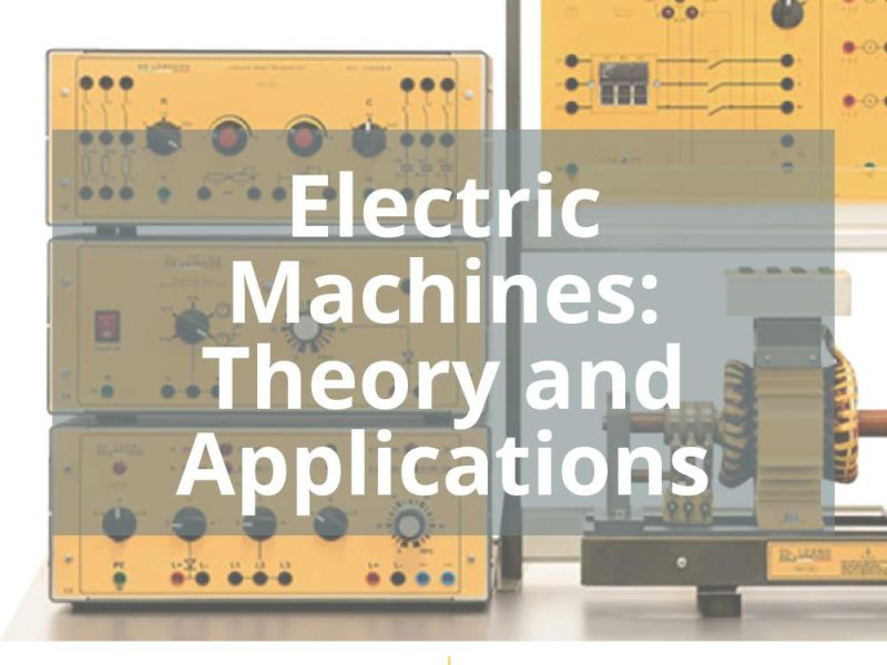 ELECTRIC MACHINES: THEORY AND APPLICATIONS
