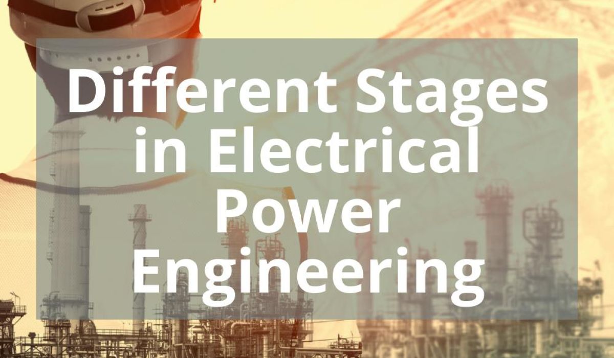 DIFFERENT STAGES IN ELECTRICAL POWER ENGINEERING