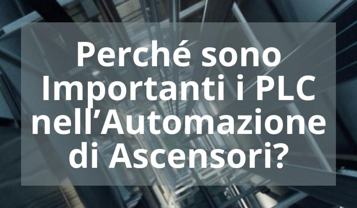 PERCHÉ SONO IMPORTANTI I PLC NELL’AUTOMAZIONE DI ASCENSORI?