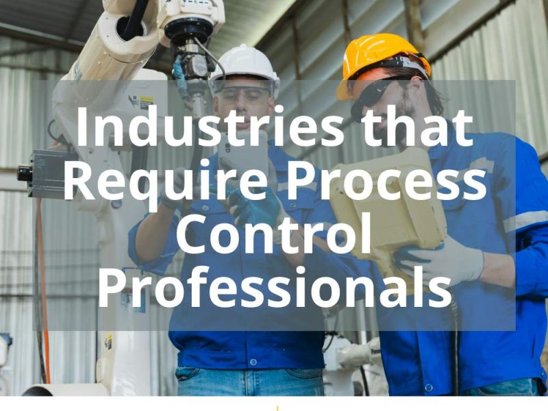 INDUSTRIES THAT REQUIRE PROCESS CONTROL PROFESSIONALS