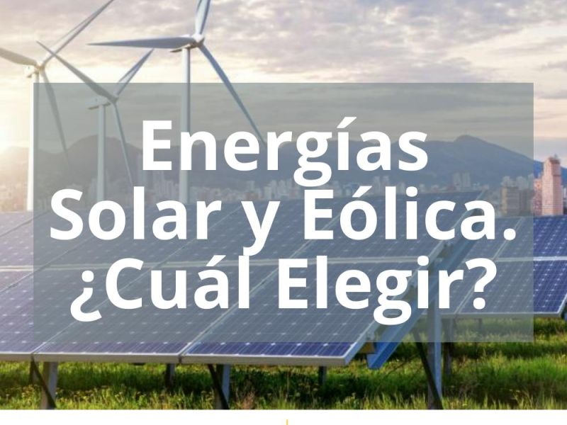 ENERGÍAS SOLAR Y EÓLICA. ¿CUÁL ELEGIR?