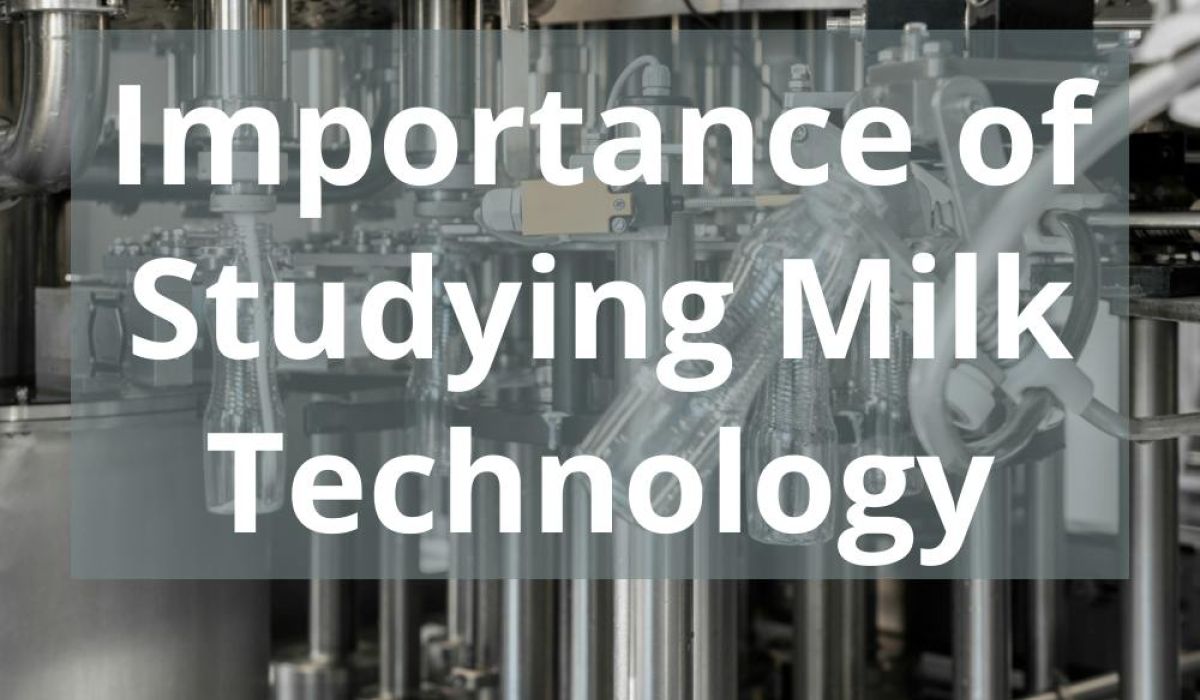 IMPORTANCE OF STUDYING MILK TECHNOLOGY