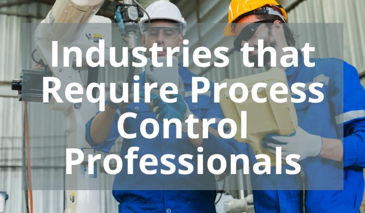 INDUSTRIES THAT REQUIRE PROCESS CONTROL PROFESSIONALS