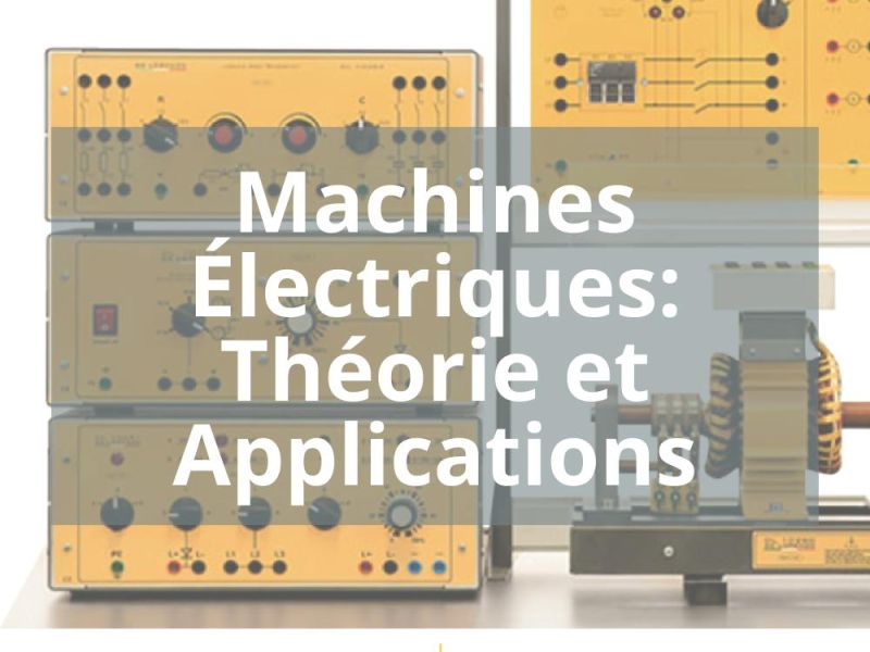 MACHINES ÉLECTRIQUES: THÉORIE ET APPLICATIONS
