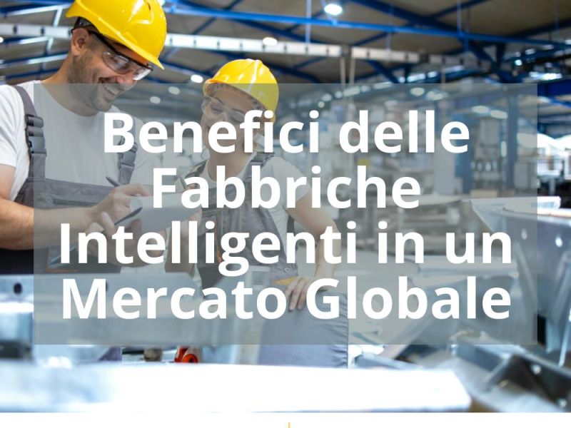 BENEFICI DELLE FABBRICHE INTELLIGENTI IN UN MERCATO GLOBALE