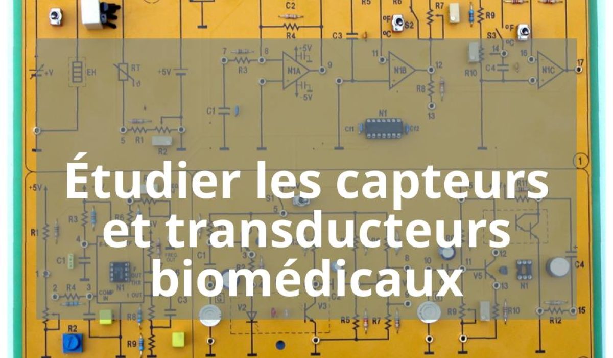 ÉTUDIER LES CAPTEURS ET TRANSDUCTEURS BIOMEDICAUX