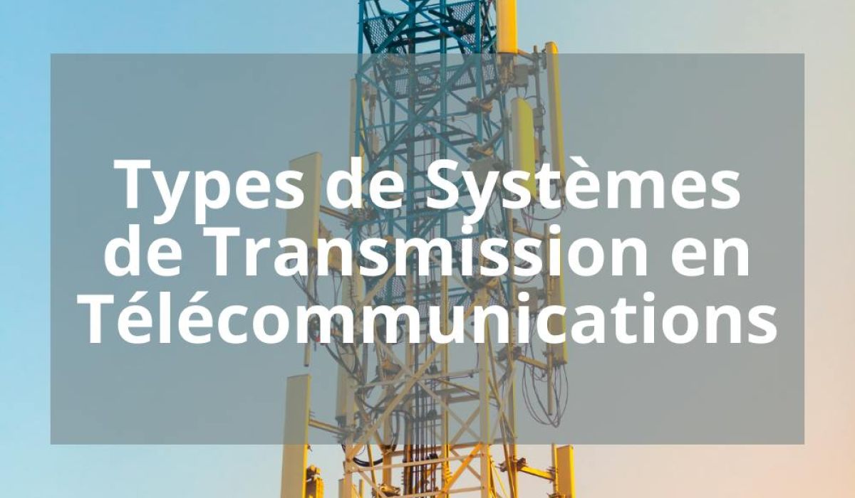 TYPES DE SYSTEMES DE TRANSMISSION EN TELECOMMUNICATIONS