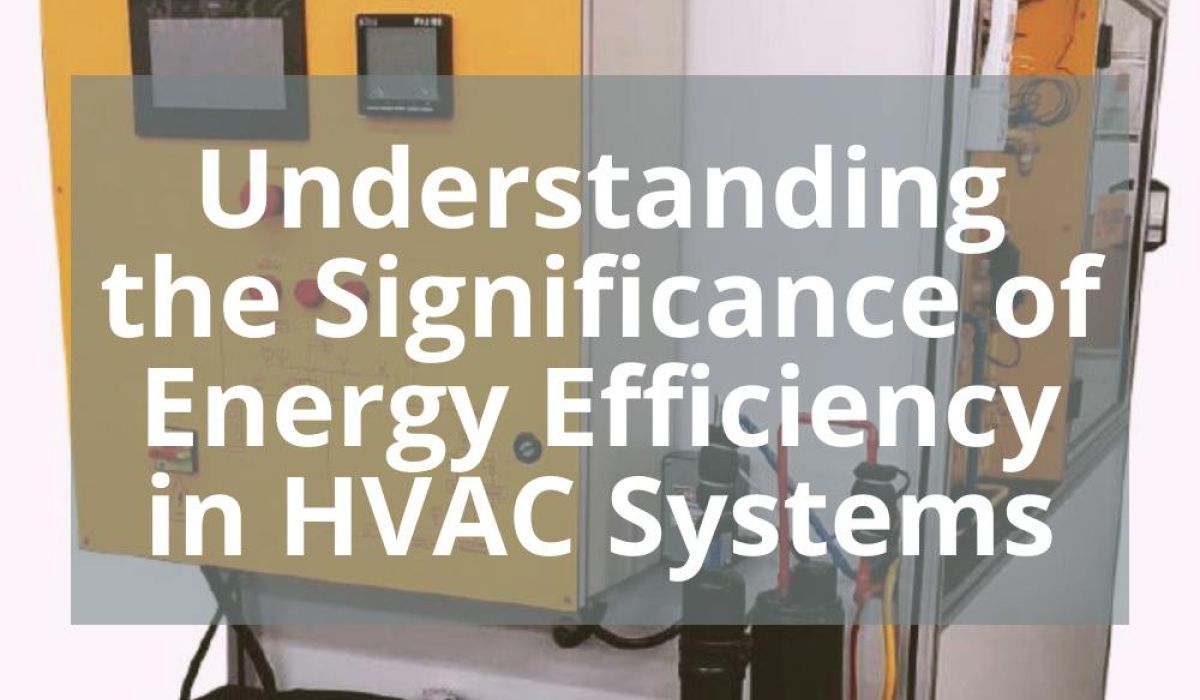 UNDERSTANDING THE SIGNIFICANCE OF ENERGY EFFICIENCY IN HVAC SYSTEMS