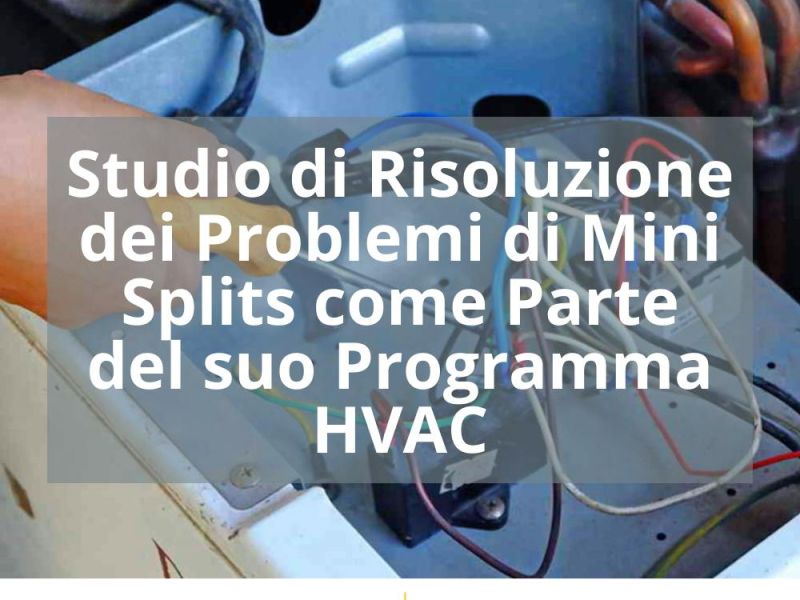 STUDIO DI RISOLUZIONE DEI PROBLEMI DI MINI SPLITS COME PARTE DEL SUO PROGRAMMA HVAC