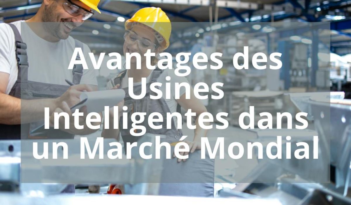 AVANTAGES DES USINES INTELLIGENTES DANS UN MARCHE MONDIAL