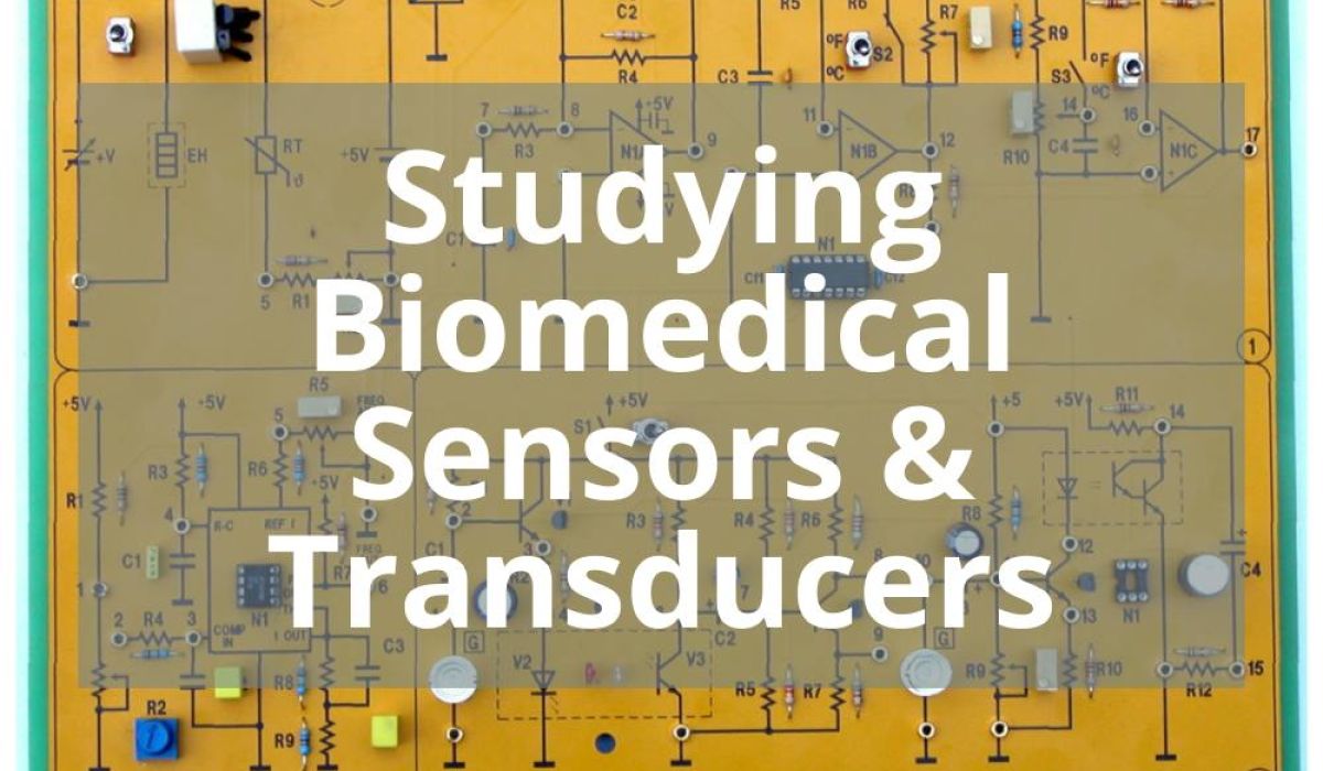 STUDYING BIOMEDICAL SENSORS & TRANSDUCERS