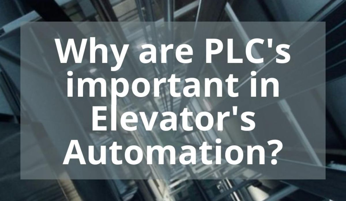 WHY ARE PLC’S IMPORTANT IN ELEVATOR’S AUTOMATION?