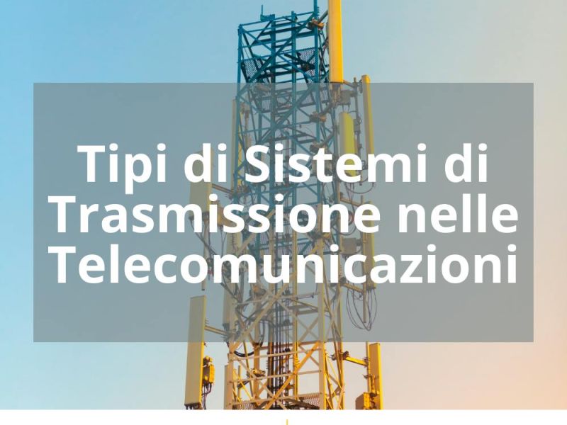 TIPI DI SISTEMI DI TRASMISSIONE NELLE TELECOMUNICAZIONI