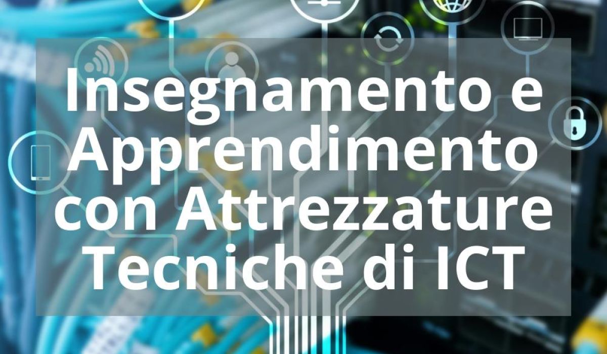 INSEGNAMENTO E APPRENDIMENTO CON ATTREZZATURE TECNICHE DI ICT